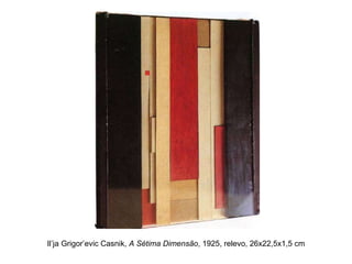 Il’ja Grigor’evic Casnik,  A Sétima Dimensão , 1925, relevo, 26x22,5x1,5 cm 