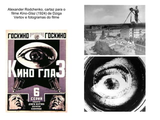 Alexander Rodchenko, cartaz para o filme  Kino-Glaz  (1924) de Dziga Vertov e fotogramas do filme 
