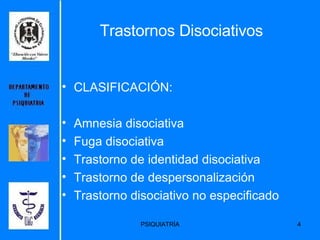 Trastornos Disociativos CLASIFICACIÓN: Amnesia disociativa  Fuga disociativa Trastorno de identidad disociativa  Trastorno de despersonalización Trastorno disociativo no especificado 
