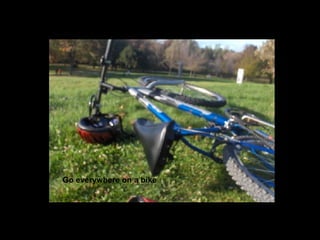 Go everywhere on a bike 