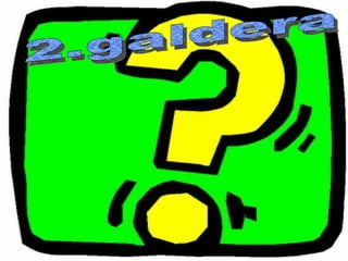 2.galdera  
