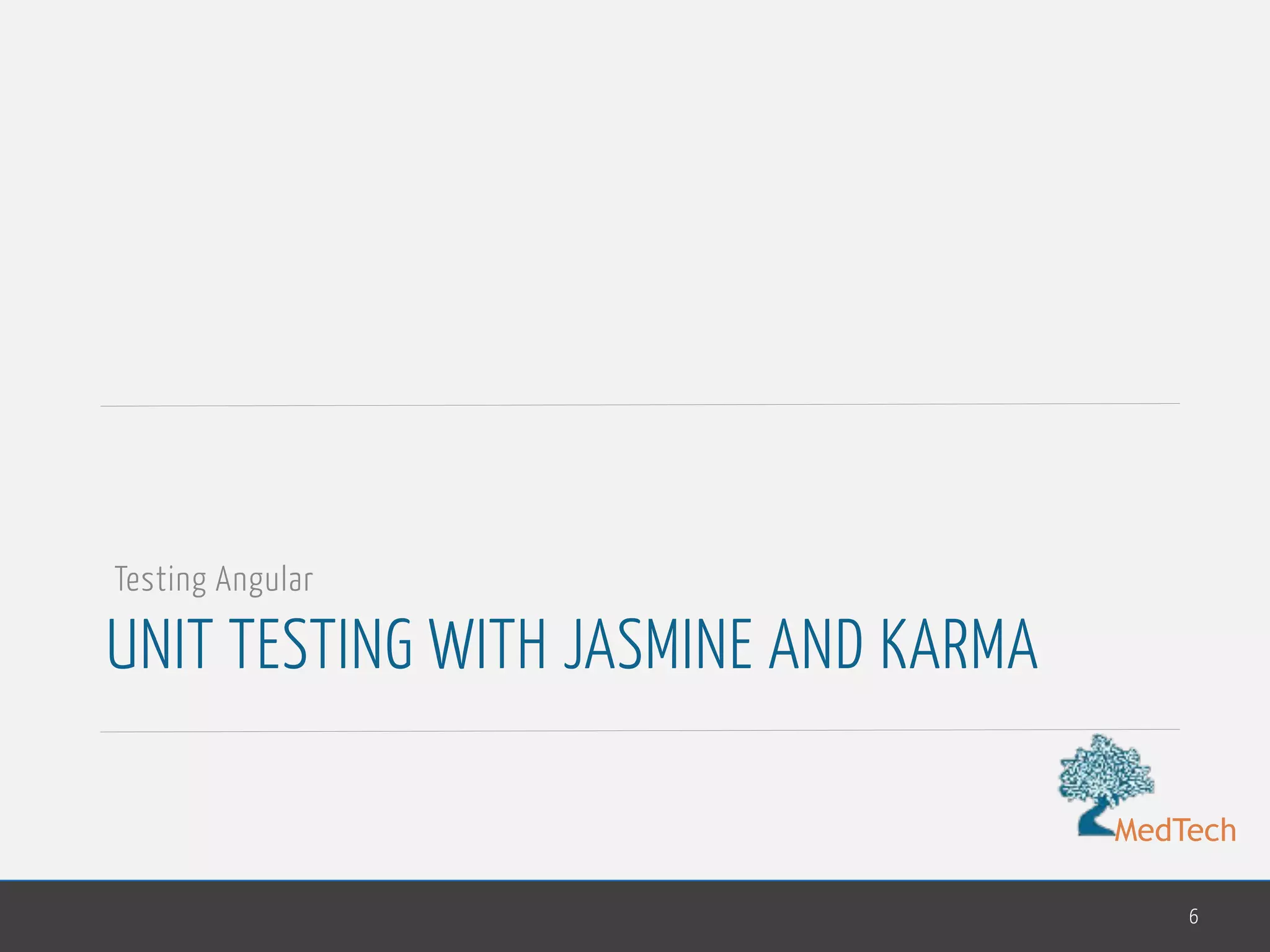 MedTech UNIT TESTING WITH JASMINE AND KARMA 6 Testing Angular 