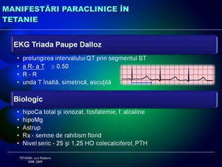 MANIFESTĂRI PARACLINICE ÎN  TETANIE TETANIA- curs Pediatrie 2008 -2009 