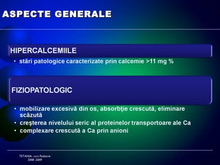 HIPERCALCEMIILE INTOXICAŢIA CU VITAMINA D TETANIA- curs Pediatrie 2008 -2009 