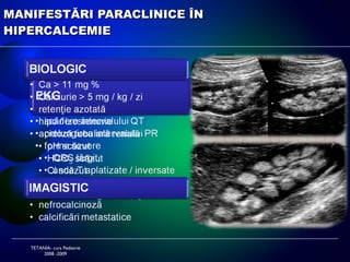 MANIFESTĂRI CLINICE ÎN  HIPERCALCEMIE TETANIA- curs Pediatrie 2008 -2009 