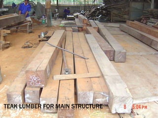 TEAK LUMBER FOR MAIN STRUCTURE
 
