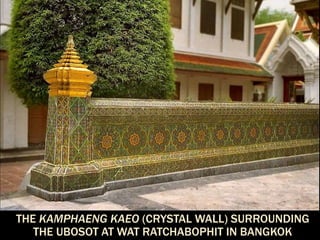 THE KAMPHAENG KAEO (CRYSTAL WALL) SURROUNDING
THE UBOSOT AT WAT RATCHABOPHIT IN BANGKOK
 