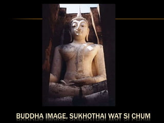 BUDDHA IMAGE, SUKHOTHAI WAT SI CHUM
 