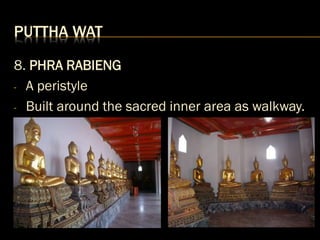 PUTTHA WAT
8. PHRA RABIENG
- A peristyle
- Built around the sacred inner area as walkway.
 