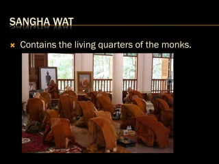 SANGHA WAT
 Contains the living quarters of the monks.
 