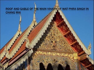 ROOF AND GABLE OF THE MAIN VIHARN OF WAT PHRA SINGH IN
CHANG MAI
 