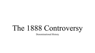 The 1888 Controversy
Denominational History
 