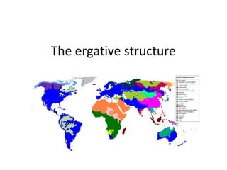 The ergative structure

 