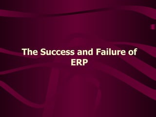 The Success and Failure of ERP 