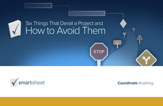 Coordinate Anything
Six Things That Derail a Project and
How to Avoid Them
 