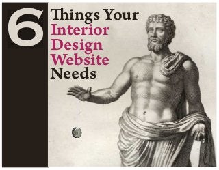 ings Your
6Interior
Design
Website
Needs
 