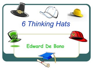 6 Thinking Hats
Edward De Bono
 
