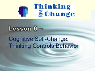 Cognitive Self-Change:
Thinking Controls Behavior
 