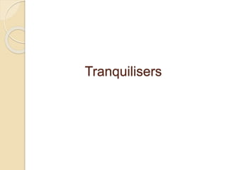 Tranquilisers
 