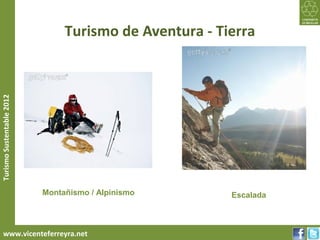 Turismo de Aventura - Tierra
Turismo Sustentable 2012




                           Montañismo / Alpinismo       Escalada



     www.vicenteferreyra.net
 