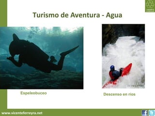 Turismo de Aventura - Agua
Turismo Sustentable 2012




                           Espeleobuceo             Descenso en ríos



     www.vicenteferreyra.net
 