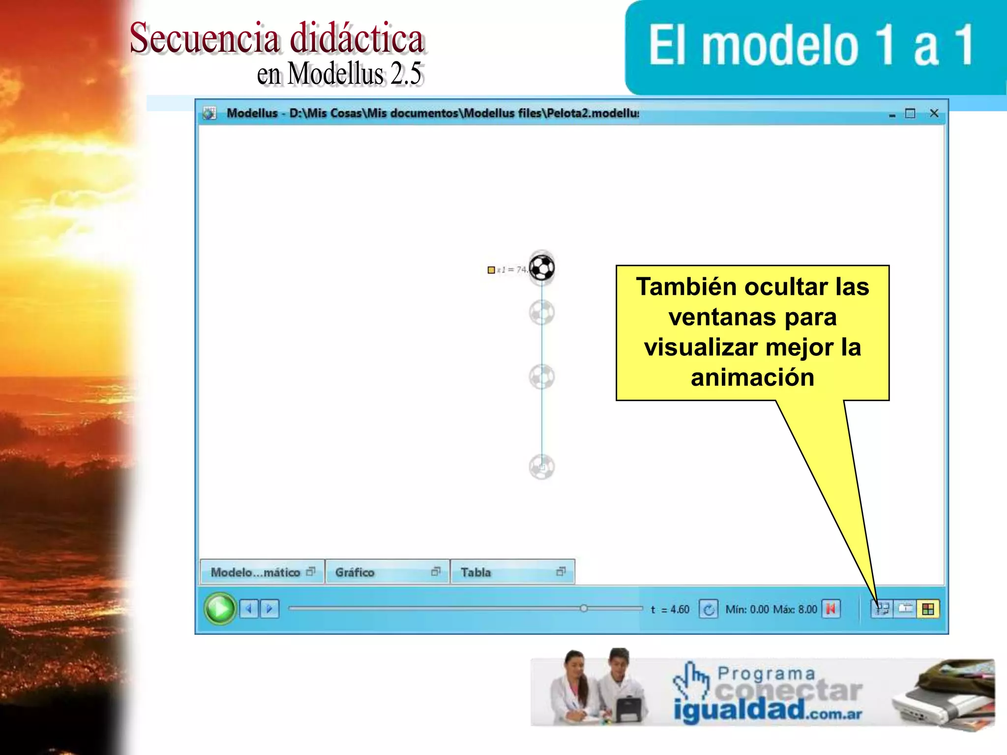 Secuencia didácticaen Modellus 2.5También ocultar las ventanas para visualizar mejor la animación
