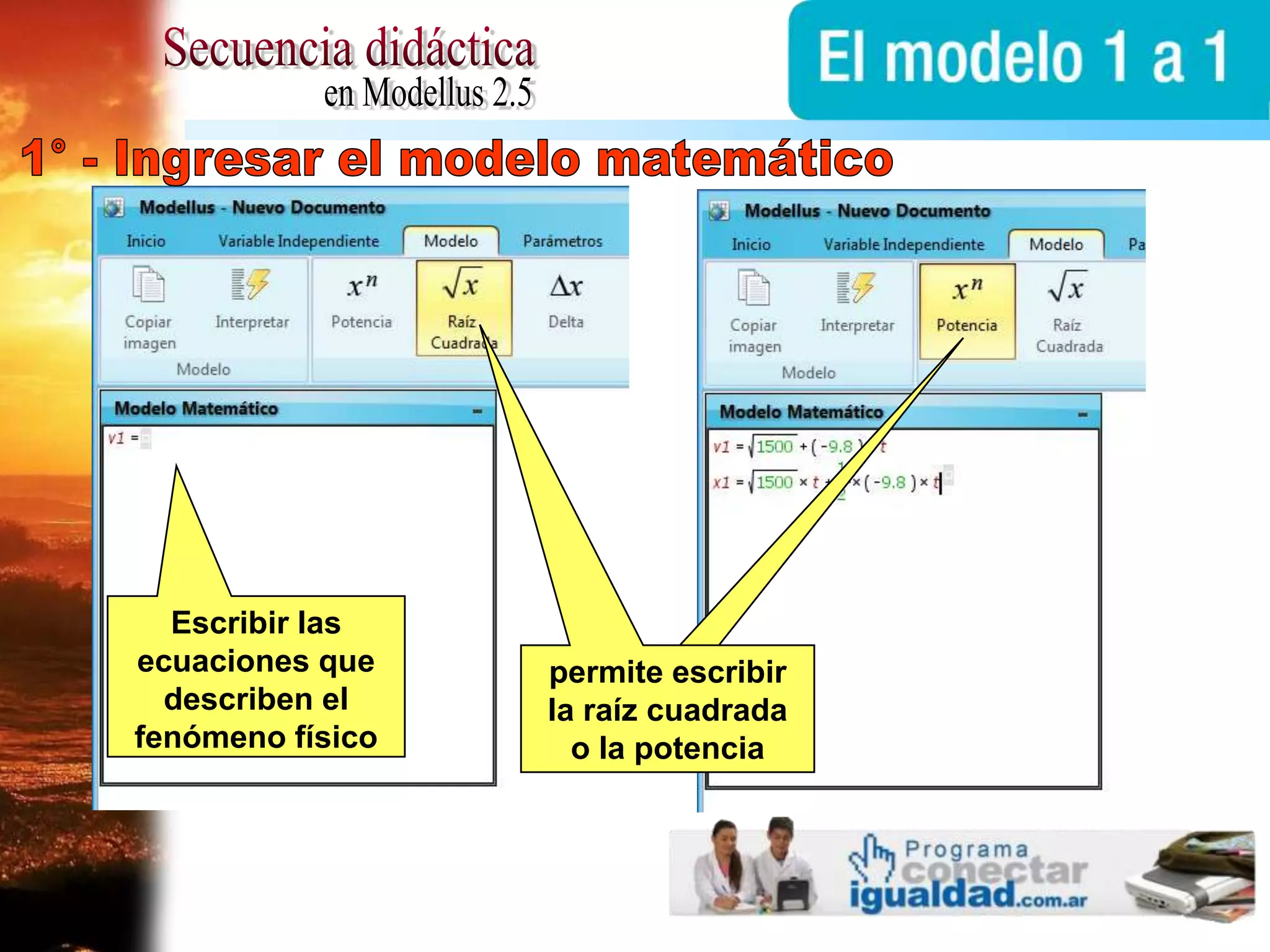 Secuencia didácticaen Modellus 2.51° - Ingresar el modelo matemáticoEscribir las ecuaciones que describen el fenómeno físicopermite escribir la raíz cuadrada o la potencia