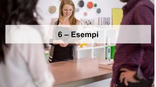6 – Esempi
 