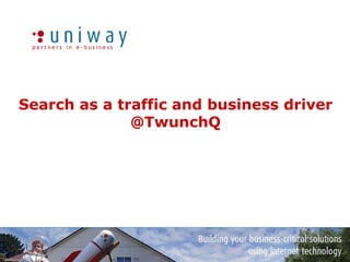 Search as a traffic and business driver@TwunchQ 