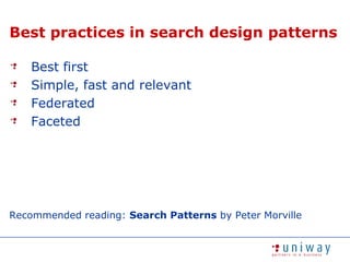 Best practices in search design patternsBest firstSimple, fast and relevantFederatedFacetedRecommended reading: Search Patterns by Peter Morville