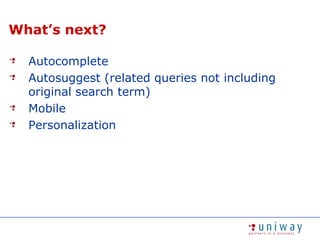 What’s next?AutocompleteAutosuggest (related queries not including original search term)MobilePersonalization