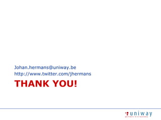 Thank you!Johan.hermans@uniway.behttp://www.twitter.com/jhermans