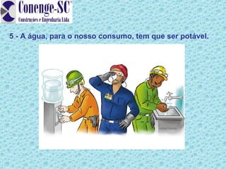 5 - A água, para o nosso consumo, tem que ser potável.
 