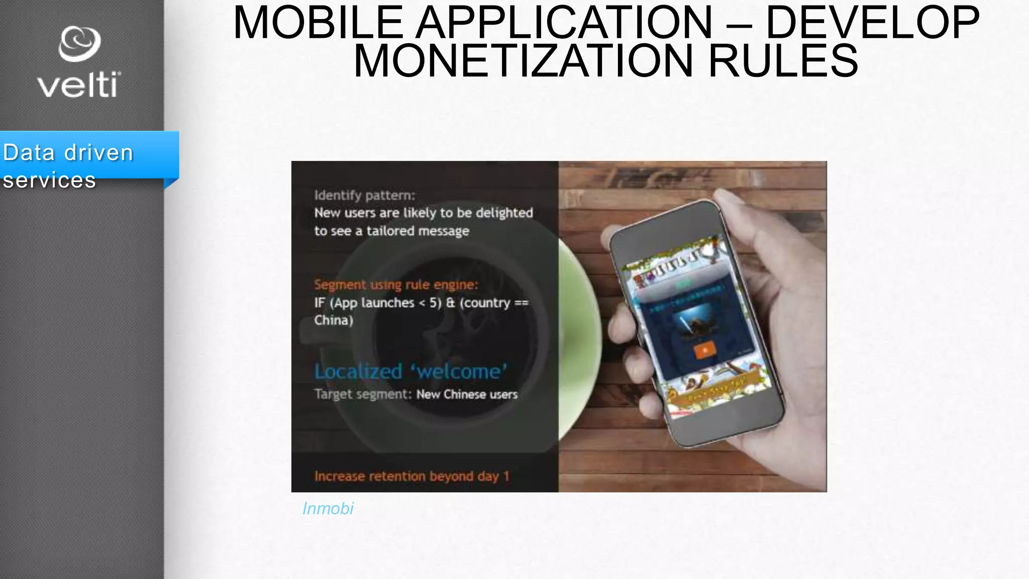 MOBILE APPLICATION – DEVELOP
MONETIZATION RULES
Data driven
services
Inmobi
 