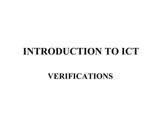 INTRODUCTION TO ICT

    VERIFICATIONS
 
