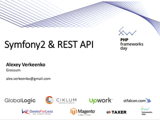 Symfony2 & REST API
Alexey Verkeenko
Grossum
alex.verkeenko@gmail.com
 