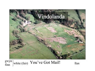 Vindolanda gwynfinn You’ve Got Mail! white (fair) llan 