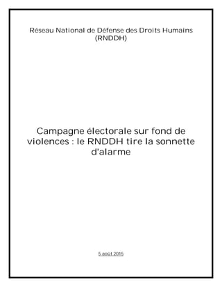 Réseau National de Défense des Droits Humains
(RNDDH)
Campagne électorale sur fond de
violences : le RNDDH tire la sonnette
d'alarme
5 août 2015
 