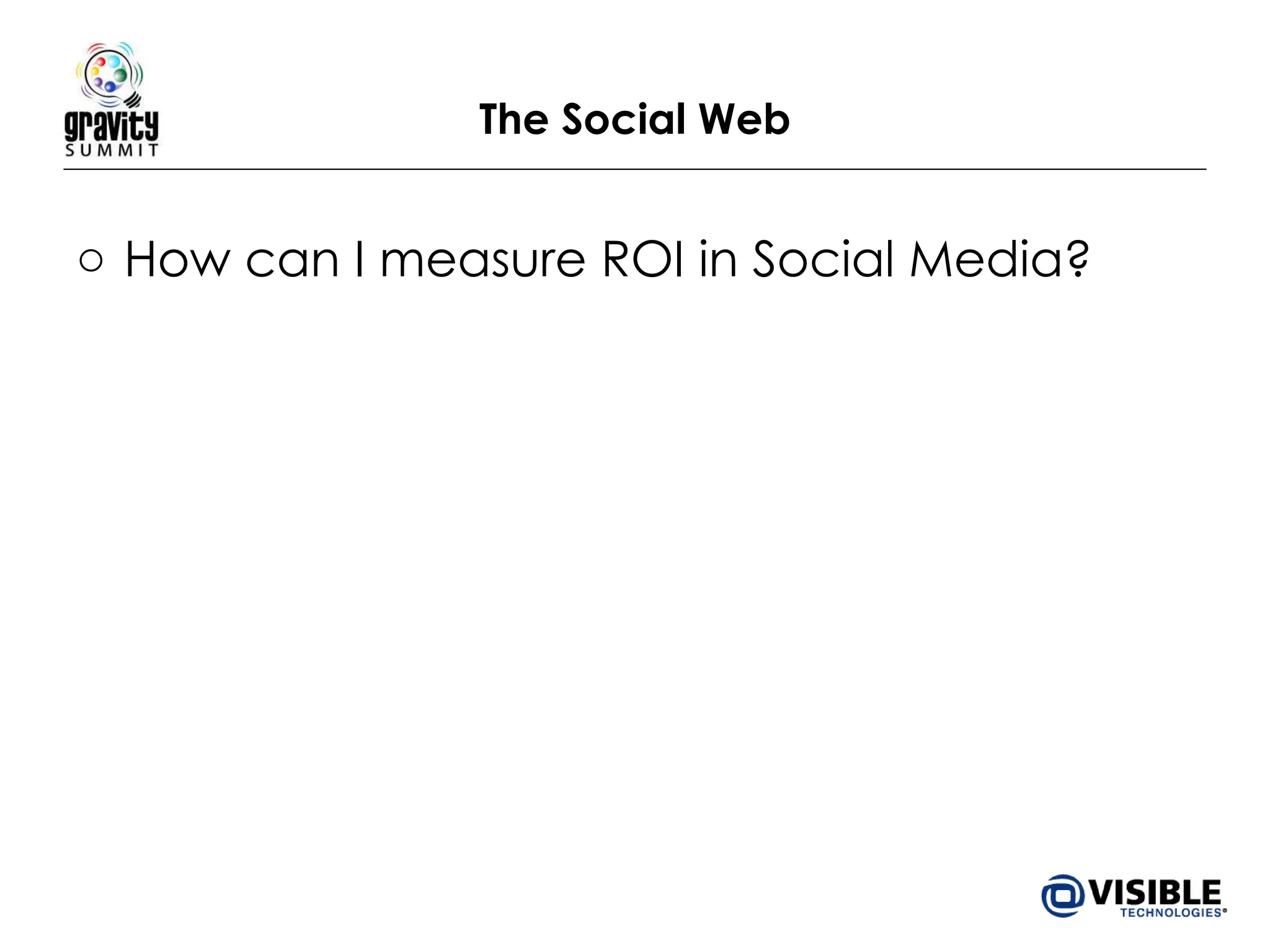 The Social Web How can I measure ROI in Social Media? 