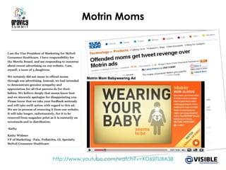 Motrin Moms http://www.youtube.com/watch?v=XO6SlTUBA38 