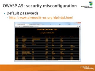 Default passwords
◦ http://www.phenoelit-us.org/dpl/dpl.html
 