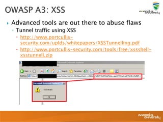  Advanced tools are out there to abuse flaws
◦ Tunnel traffic using XSS
 http://www.portcullis-
security.com/uplds/whitepapers/XSSTunnelling.pdf
 http://www.portcullis-security.com/tools/free/xssshell-
xsstunnell.zip
 