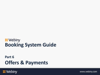 Booking System Guide
Part 6
Offers & Payments
 