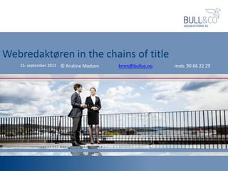 Webredaktøren in the chains of title © Kristine Madsen  		 kmm@bullco.nomob: 90 66 22 29 