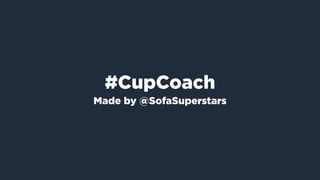 #CupCoach
Made by @SofaSuperstars
 