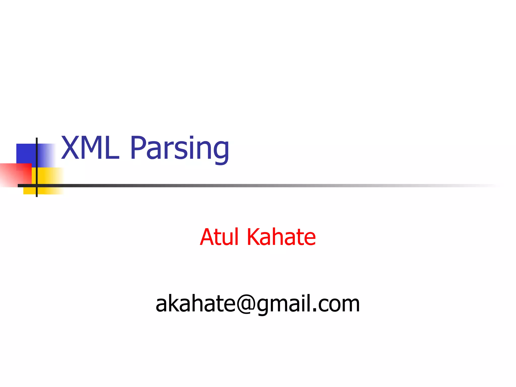 XML Parsing Atul Kahate [email_address] 