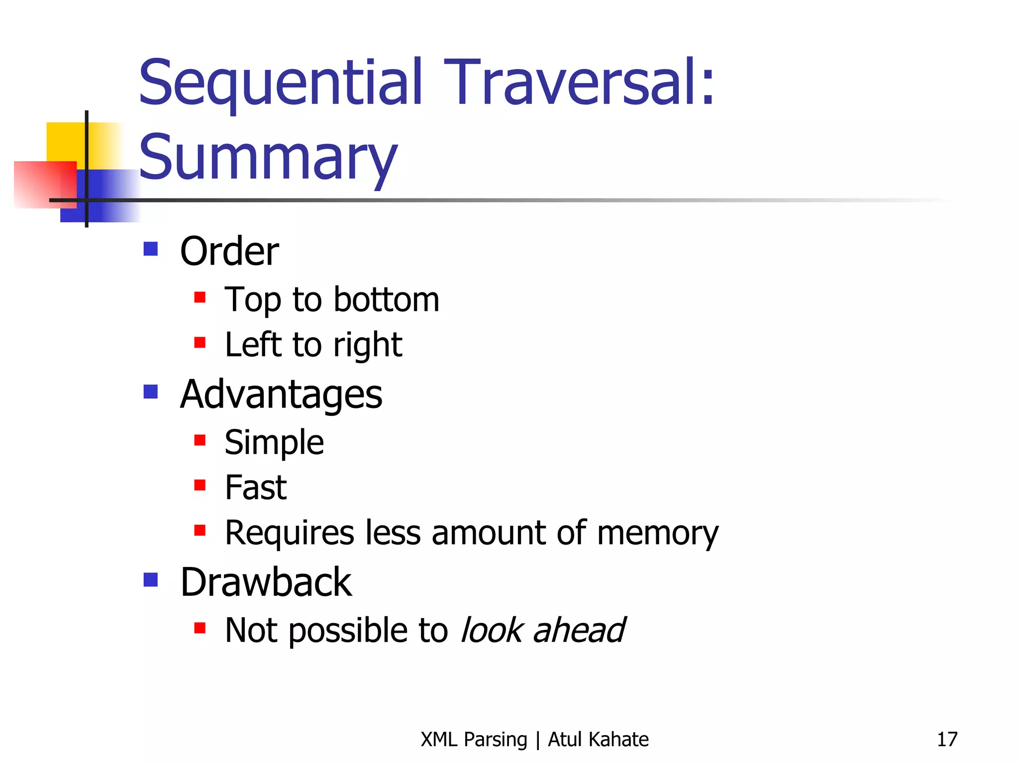Sequential Traversal: Summary Order Top to bottom Left to right Advantages Simple Fast Requires less amount of memory Drawback Not possible to  look ahead 