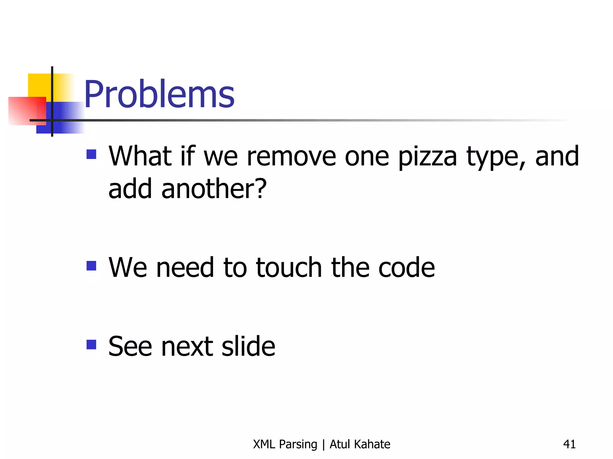 Problems What if we remove one pizza type, and add another? We need to touch the code See next slide 