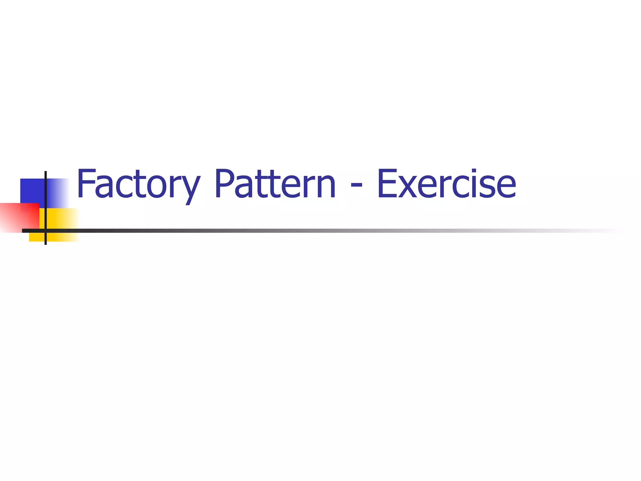 Factory Pattern - Exercise 