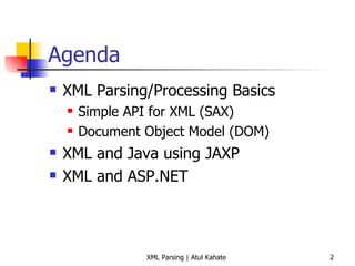 Agenda XML Parsing/Processing Basics Simple API for XML (SAX) Document Object Model (DOM) XML and Java using JAXP XML and ASP.NET 